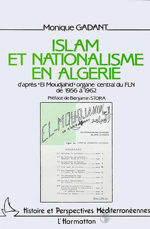 Islam et nationalisme en Algérie. D'après "El Moujahid" organe central du FLN de 1956 à 1962