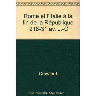 Rome et l'Italie à la fin de la République. 218-31 av. J.-C.