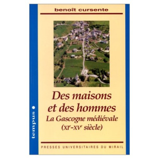 DES MAISONS ET DES HOMMES. La Gascogne médiévale : XIème-XVème siècle