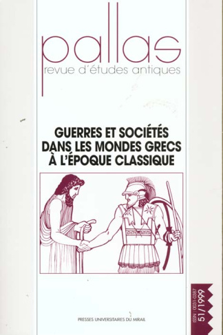 Pallas N° 51/1999 : Guerres et sociétés dans les mondes grecs à l'époque classique. Colloque de la S