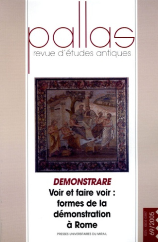 Pallas N° 69/2005 : Demonstrare. Voir et faire voir : formes de la démonstration à Rome
