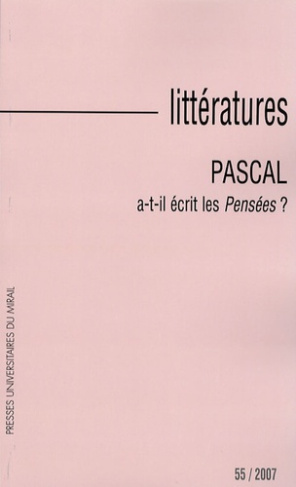 Littératures N° 55, 2007 : Pascal a-t-il écrit les Pensées ?