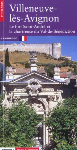 Villeneuve-lès-Avignon. Le fort Saint-André et la chartreuse du Val-de-Bénédiction