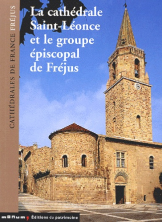 La cathédrale Saint-Léonce et le groupe épiscopal de Fréjus