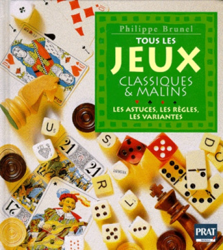 TOUS LES JEUX CLASSIQUES ET MALINS. Les astuces, les règles, les variantes