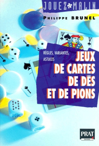 Jeux de cartes, de dés, de pions. Règles, variantes, astuces