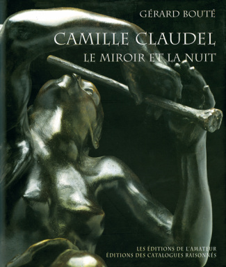 Camille Claudel, le miroir et la nuit. Essai sur l'art de Camille Claudel