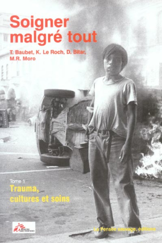 Soigner malgré tout. Tome 1, Trauma, cultures et soins