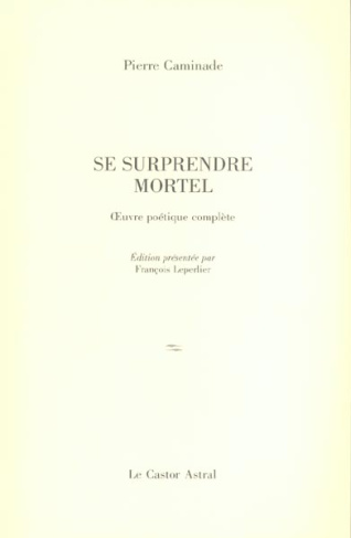 Se surprendre mortel. Poèmes 1932-1997