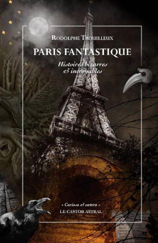 Paris fantastique. Histoires bizarres & incroyables