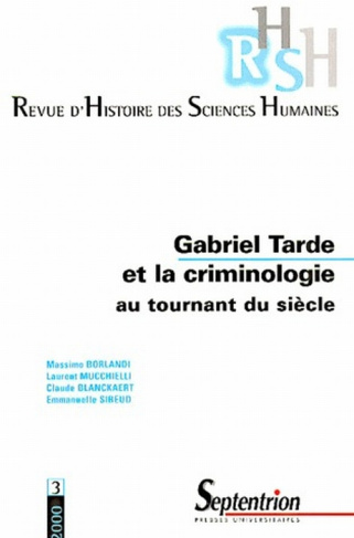 Revue d'Histoire des Sciences Humaines N° 3 Novembre 2000 : Gabriel Tarde et la criminologie au tour