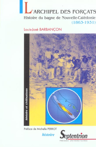L'archipel des forçats. Histoire du bagne de Nouvelle-Calédonie (1863-1931)