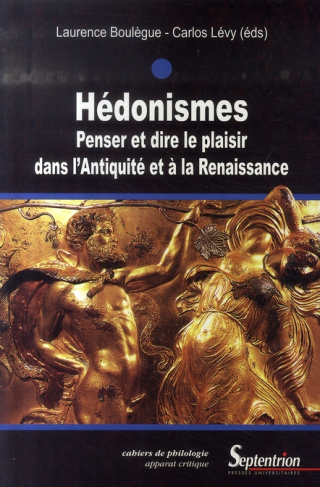 Hédonismes. Penser et dire le plaisir dans l'Antiquité et à la Renaissance