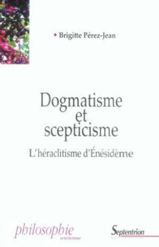 Dogmatisme et scepticisme. L'héraclitisme d'Enésidème