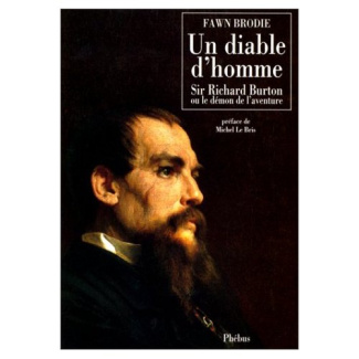 Un diable d'homme. Sir Richard Burton ou le démon de l'aventure