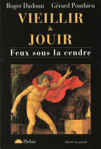 VIEILLIR ET JOUIR. Feux sous la cendre