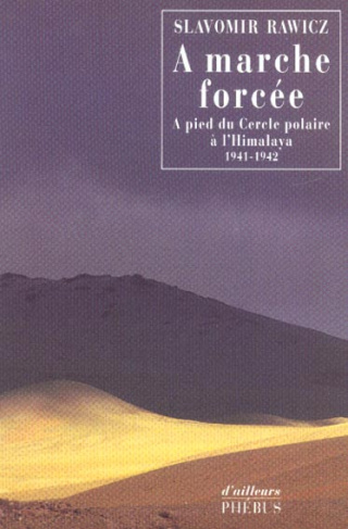 A marche forcée. A pied du Cercle polaire à l'Himalaya, 1941-1942