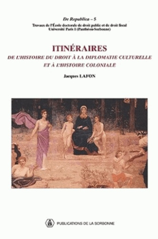 ITINERAIRE DE L HISTOIRE DU DROIT A LA DIPLOMATIE CULTURELLE ET A L HISTOIRE COL