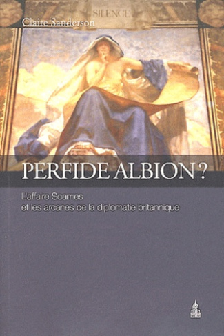 PERFIDE ALBION L AFFAIRE SOAMES ET LES ARCANES DE LA DIPLOMATIE BRITANNIQUE