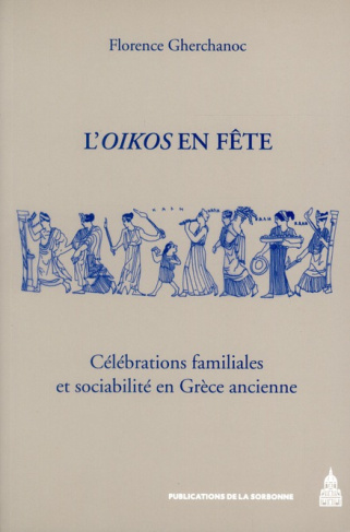 L'Oikos en fête / Célébrations familiales et sociabilité en Grèce ancienne