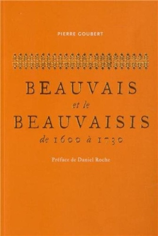 BEAUVAIS ET LE BEAUVAISIS DE 1600 A 1730