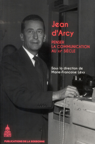 JEAN D ARCY PENSER LA COMMUNICATION AU XXEME SIECLE