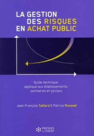 La gestion des risques en achat public. Guide technique appliqué aux établissement sanitaires et soc