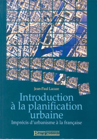 Introduction à la planification urbaine. Imprécis d'urbanisme à la française