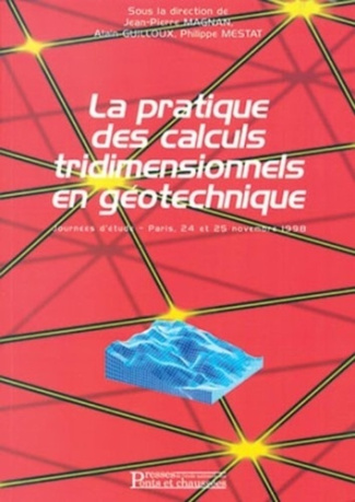 La pratique des calculs tridimensionnels en géotechnique. Journées d'étude, Paris, 24 et 25 novembre