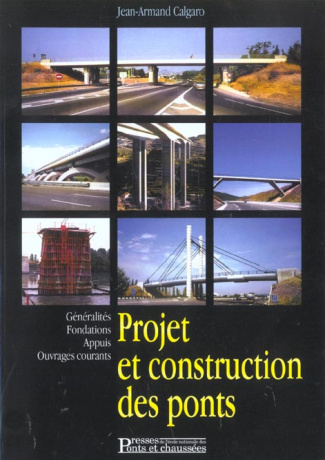 Projet et construction des ponts. Généralités, fondations, appuis, ouvrages courants