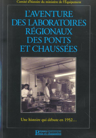L'aventure des laboratoires régionaux des ponts et chaussées. Une histoire qui débute en 1952... Ave