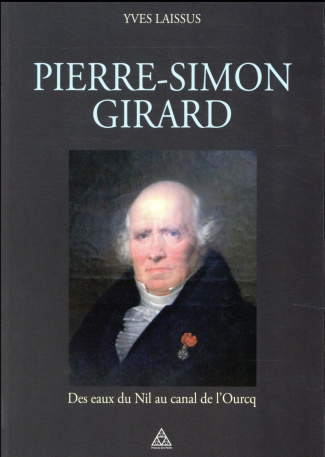Pierre-Simon Girard, ingénieur de Napoléon. Des eaux du Nil au canal de l'Ourcq