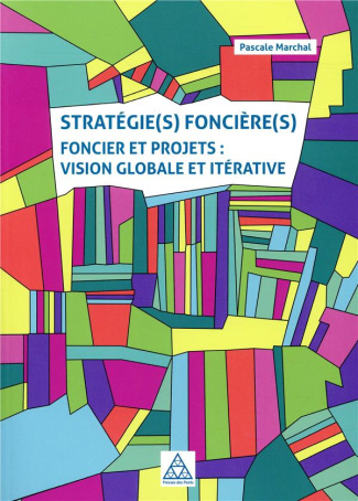 Stratégie(s) foncière(s). Foncier et projets : vision globale et itérative