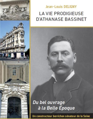 La vie prodigieuse d'Athanase Bassinet. Un constructeur berrichon, sénateur de la Seine, sous la tro