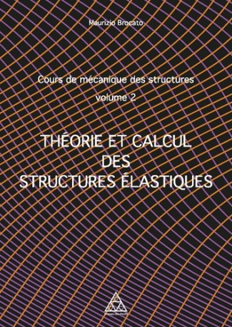 Cours de mécanique des structures. Volume 2, Théorie et calcul des structures élastiques