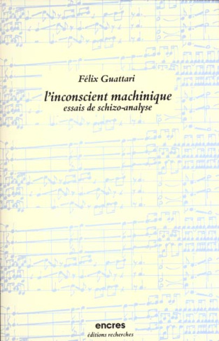 L'Inconscient machinique. Essais de schizo-analyse