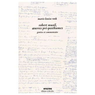 Robert Musil, oeuvres pré-posthumes. Genèse et commentaire