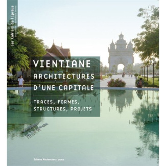 Vientiane, architectures d'une capitale. Traces, formes, structures, projets