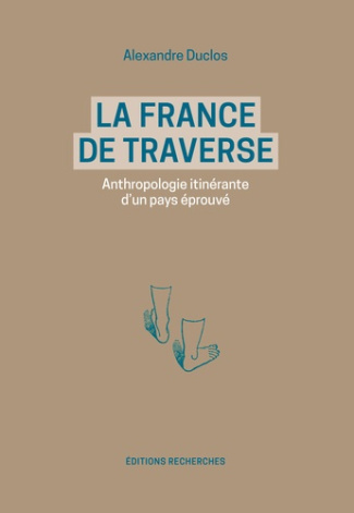 La France de traverse. Anthropologie itinérante d'un pays éprouvé