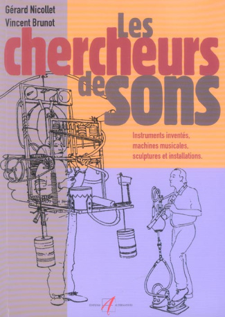 Chercheurs de sons. Instruments inventés, machines musicales, sculptures et installations sonores