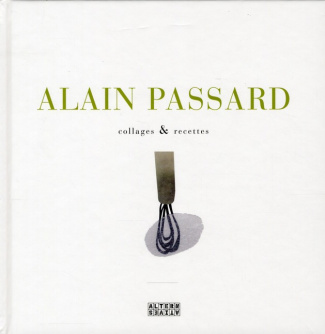 Alain Passard. Collages & recettes