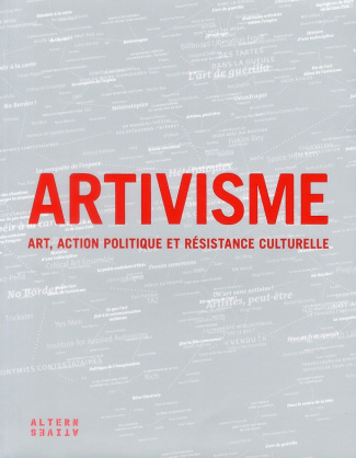 Artivisme. Art, action politique et résistance culturelle