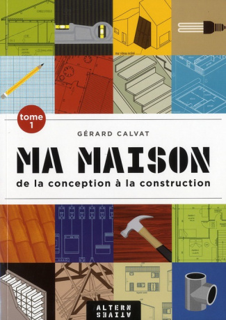 Ma maison de la conception à la construction. Tome 1, 2e édition revue et corrigée
