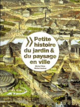 Petite histoire du jardin & du paysage en ville. Edition bilingue français-anglais