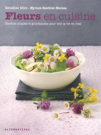 Fleurs en cuisine. Recettes aux fleurs simples et gourmandes pour voir la vie en rose