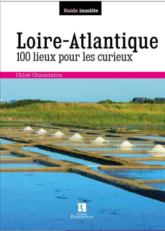 Loire Atlantique. 100 lieux pour les curieux