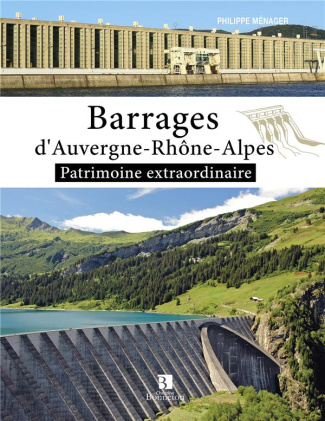 Barrages d'Auvergne-Rhône-Alpes. Patrimoine extraordinaire