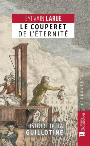 Le couperet de l'éternité. Histoire de la guillotine