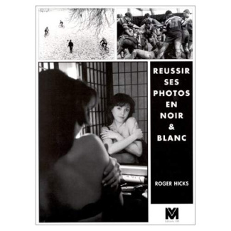 REUSSIR SES PHOTOS EN NOIR & BLANC. Guide pratique