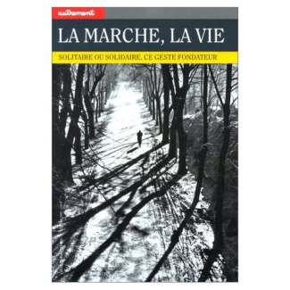 LA MARCHE, LA VIE. Solitaire ou solidaire, ce geste fondateur